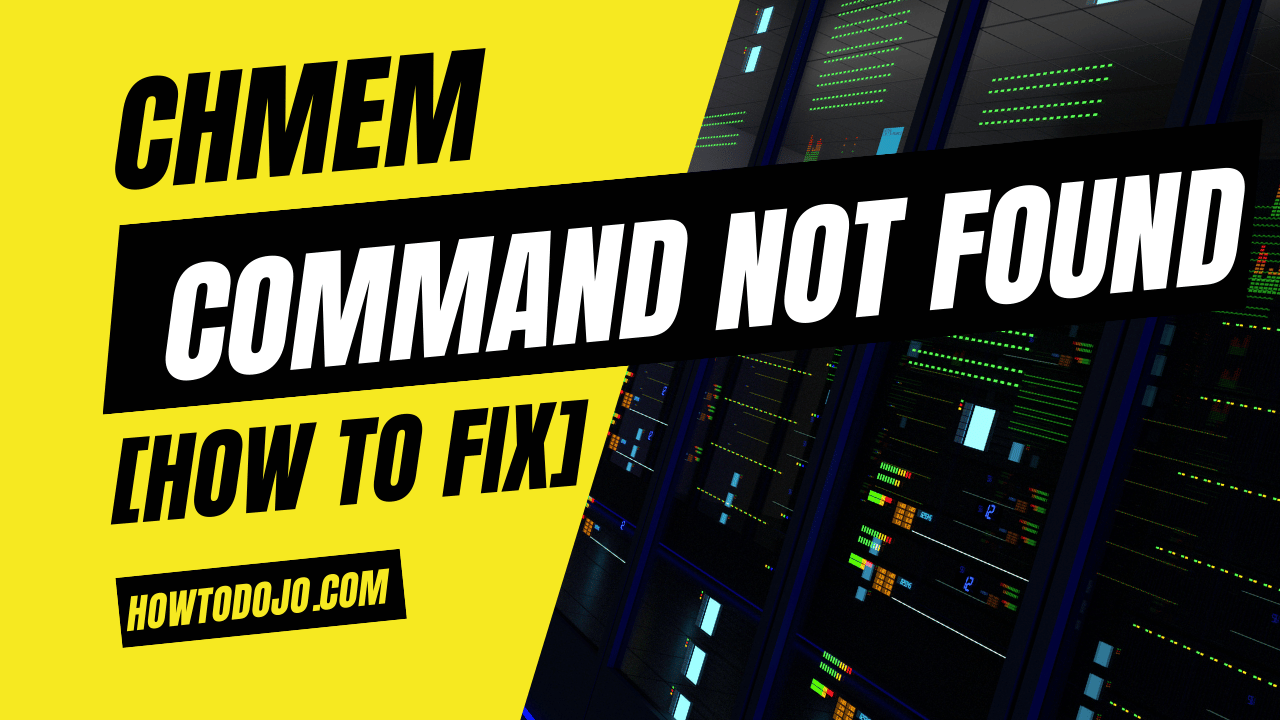 chmem: command not found [How To Fix]