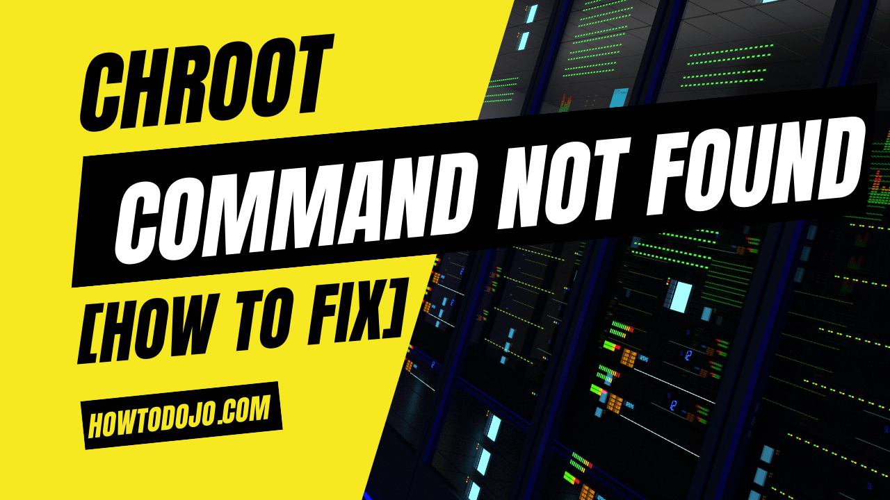 chroot: command not found [How To Fix]