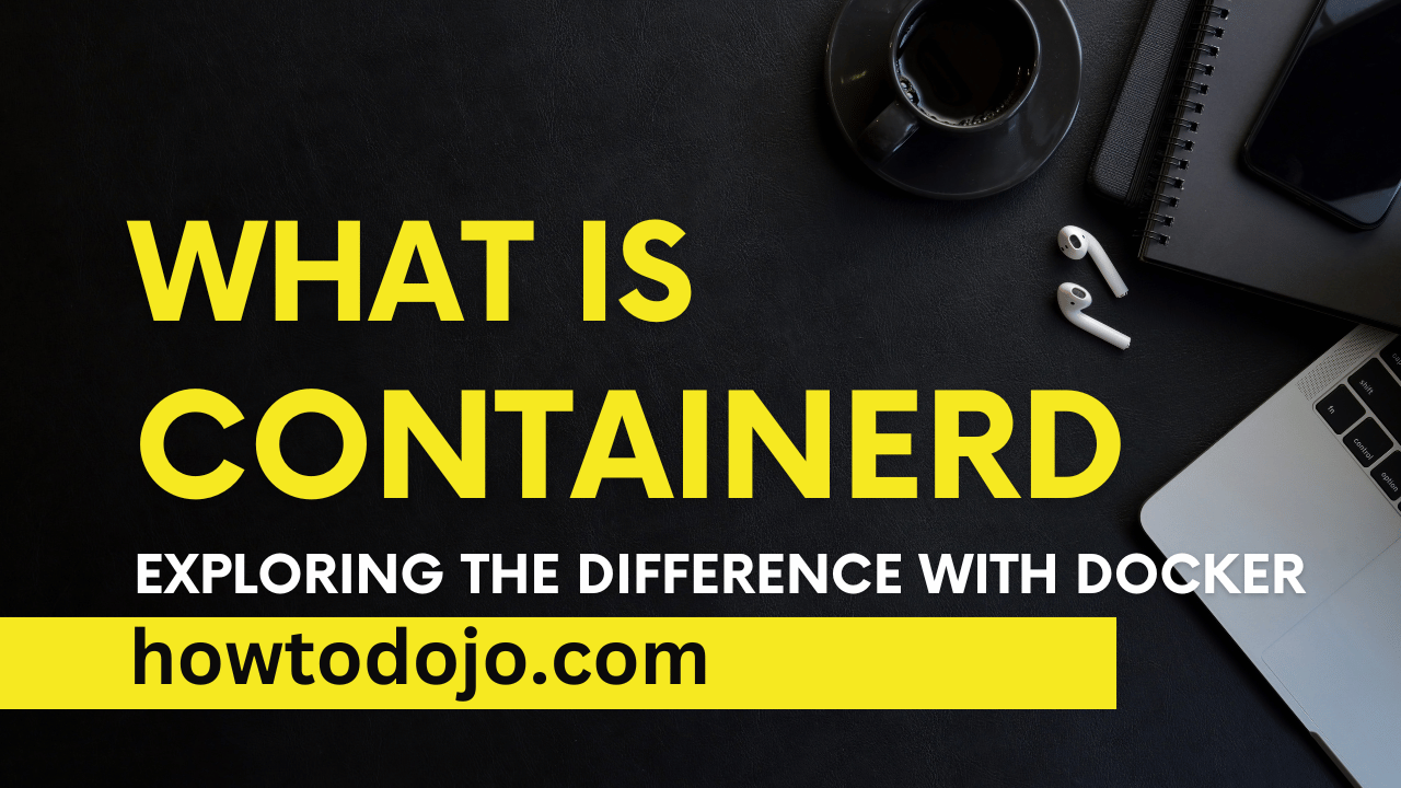 What is containerd? Exploring the Difference with Docker