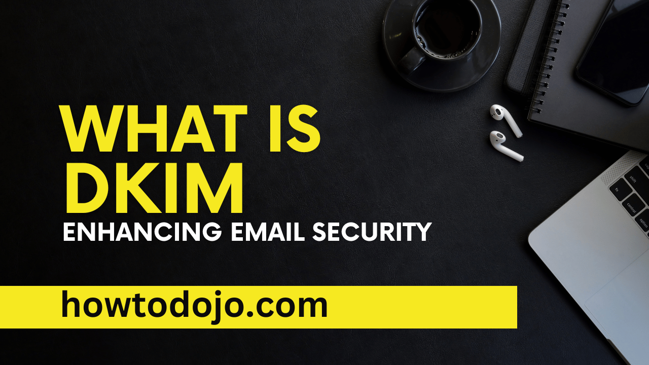 What is DKIM (DomainKeys Identified Mail): Enhancing Email Security