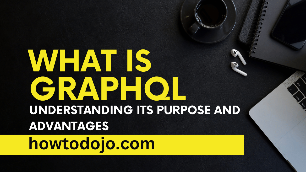 What is GraphQL? Understanding Its Purpose and Advantages