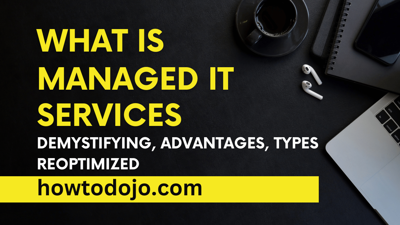 What is Managed IT Services: Demystifying, Advantages, Types Reoptimized