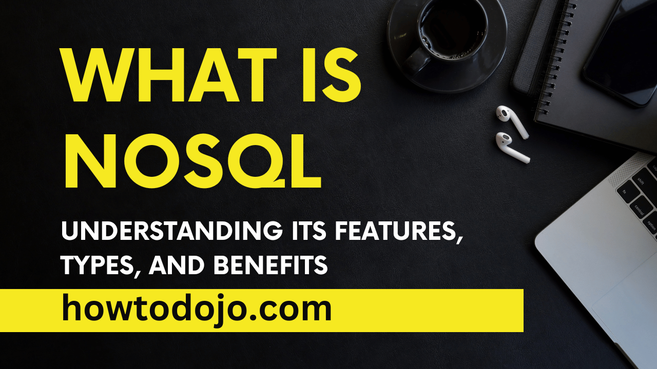 What Is NoSQL? Understanding Its Features, Types, and Benefits