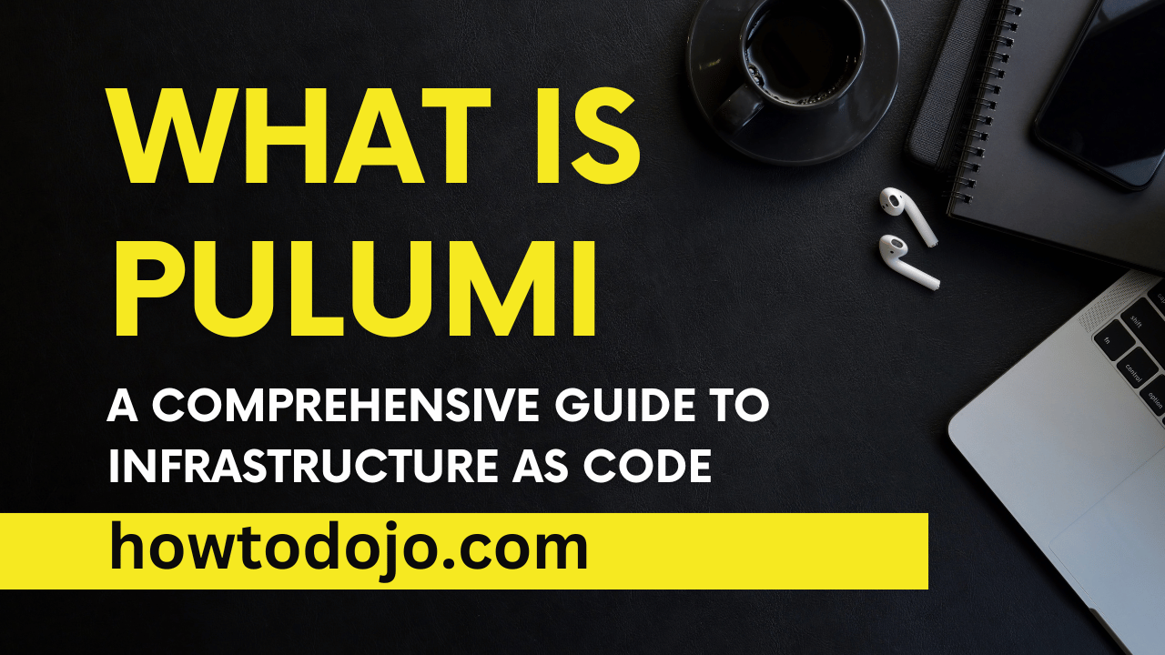 What Is Pulumi? A Comprehensive Guide to Infrastructure as Code