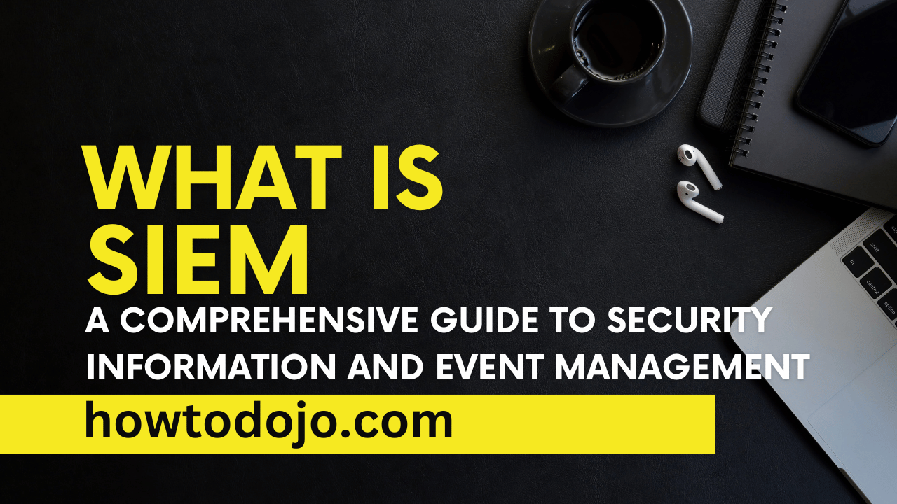 What Is SIEM: A Comprehensive Guide to Security Information and Event Management