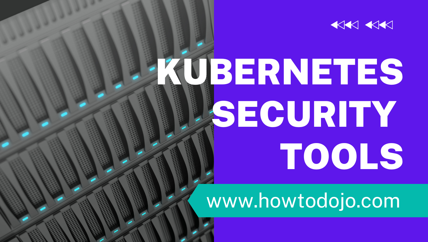 25 Kubernetes Security Tools to Safeguard Your Cluster