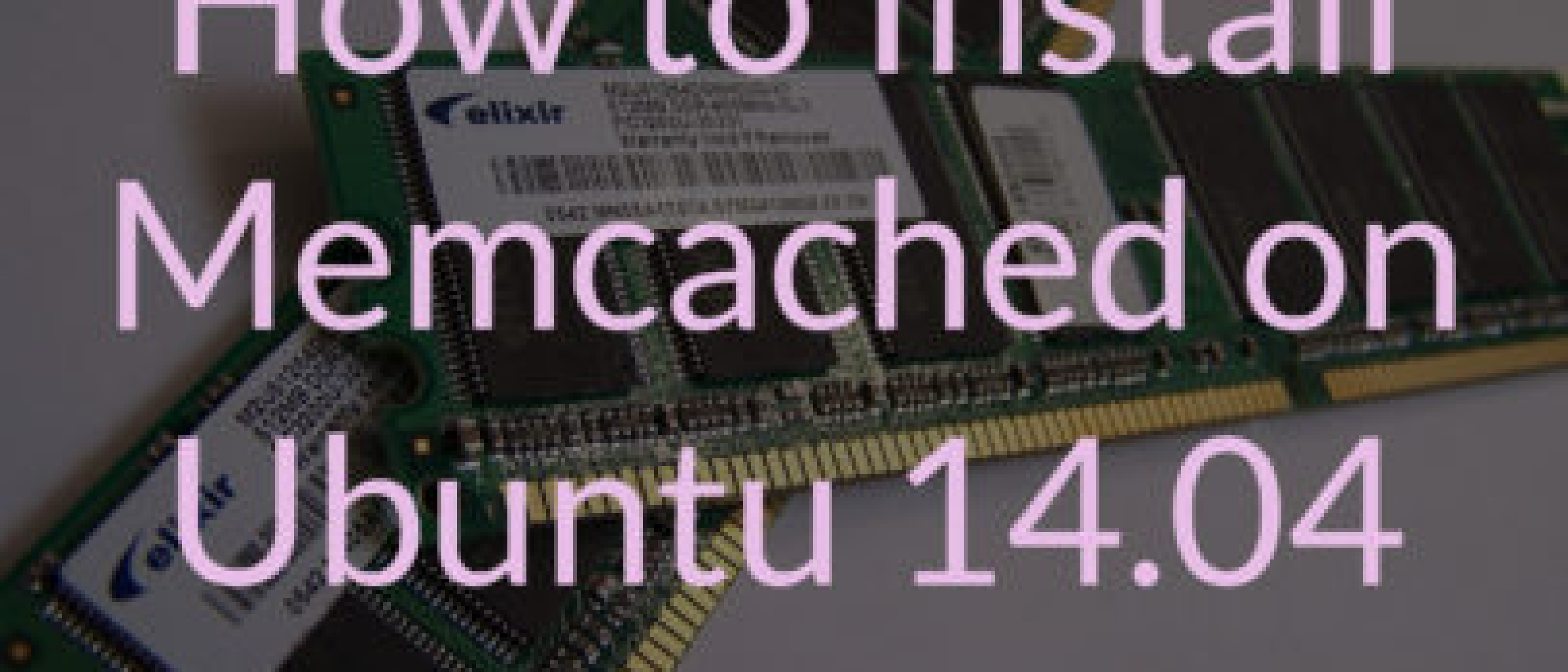 How To Install Memcached on Ubuntu 14.04