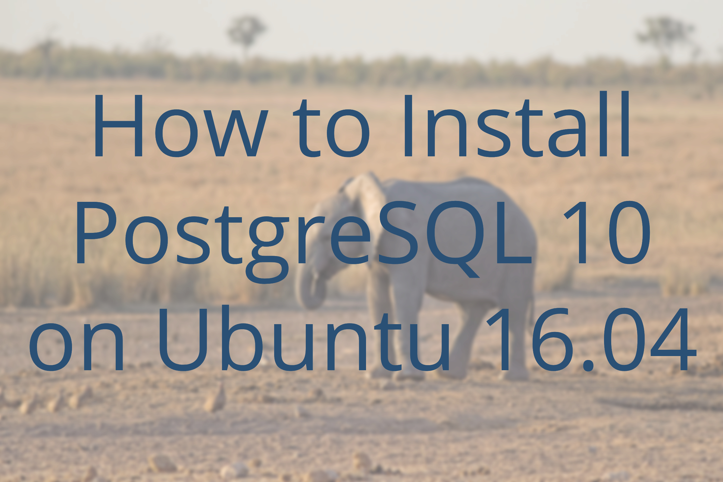 How To Install Postgresql 10 On Ubuntu 16.04 - Howtodojo